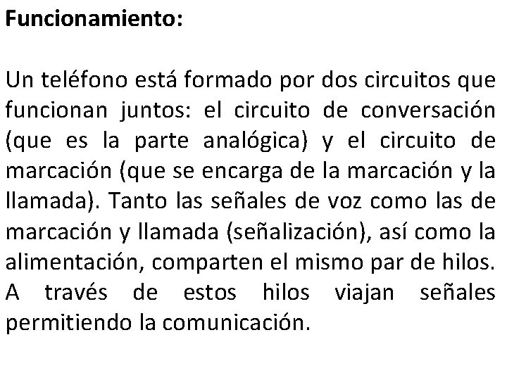 Funcionamiento: Un teléfono está formado por dos circuitos que funcionan juntos: el circuito de