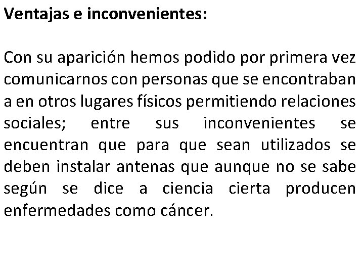 Ventajas e inconvenientes: Con su aparición hemos podido por primera vez comunicarnos con personas