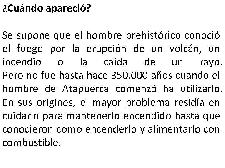 ¿Cuándo apareció? Se supone que el hombre prehistórico conoció el fuego por la erupción