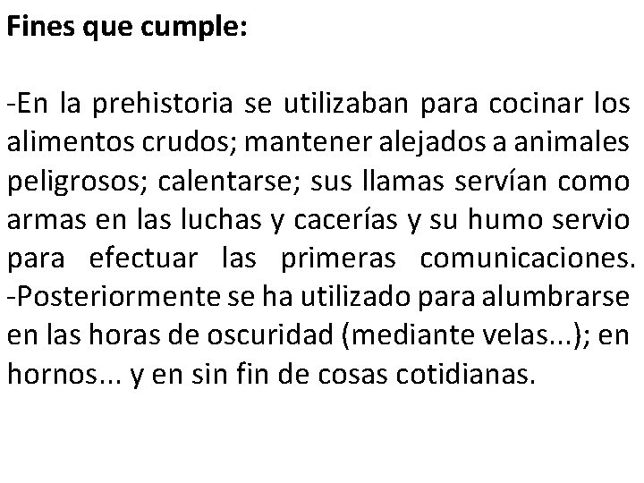 Fines que cumple: -En la prehistoria se utilizaban para cocinar los alimentos crudos; mantener