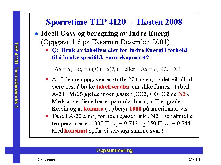 Spørretime TEP 4120 - Høsten 2008 TEP 4120 Termodynamikk 1 · Ideell Gass og