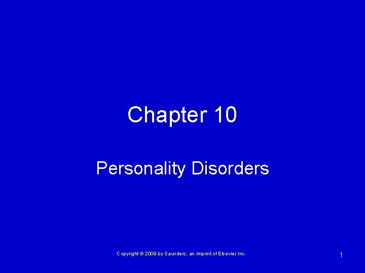 Chapter 10 Personality Disorders Copyright © 2009 by Saunders, an imprint of Elsevier Inc.