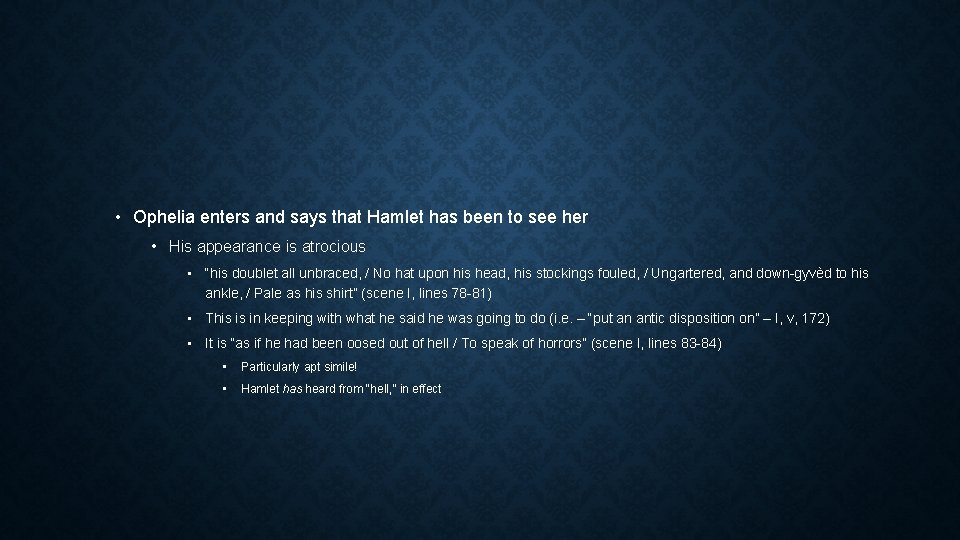• Ophelia enters and says that Hamlet has been to see her • • Ophelia enters and says that Hamlet has been to see her •