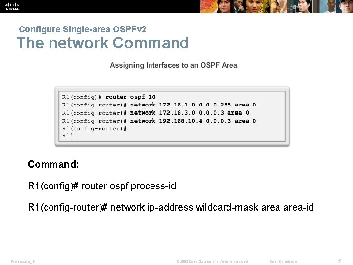  Configure Single-area OSPFv 2 The network Command: R 1(config)# router ospf process-id R