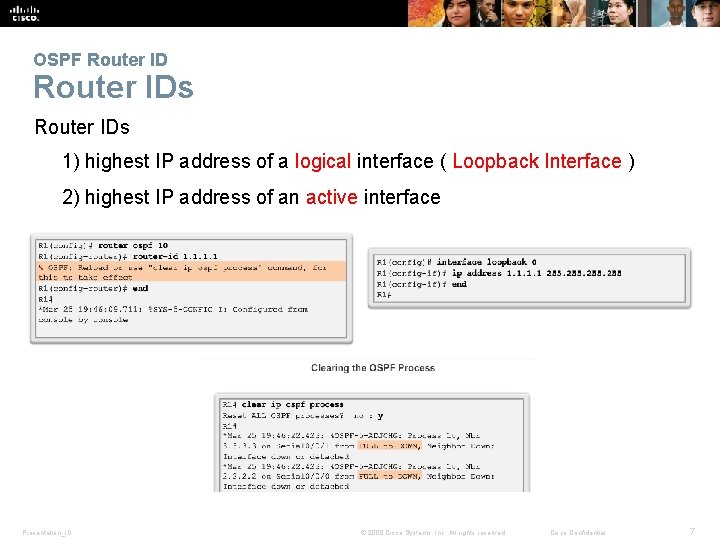 OSPF Router IDs 1) highest IP address of a logical interface ( Loopback Interface