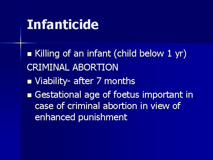Infanticide Killing of an infant (child below 1 yr) CRIMINAL ABORTION n Viability- after