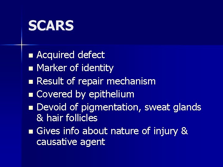 SCARS Acquired defect n Marker of identity n Result of repair mechanism n Covered