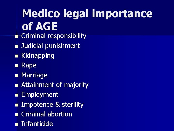 Medico legal importance of AGE n n n n n Criminal responsibility Judicial punishment