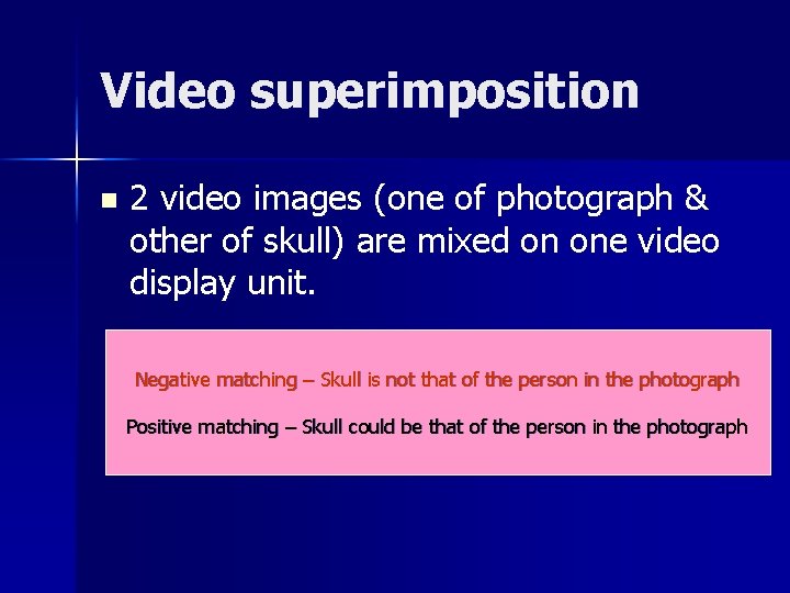 Video superimposition n 2 video images (one of photograph & other of skull) are
