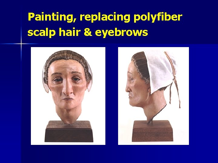 Painting, replacing polyfiber scalp hair & eyebrows 