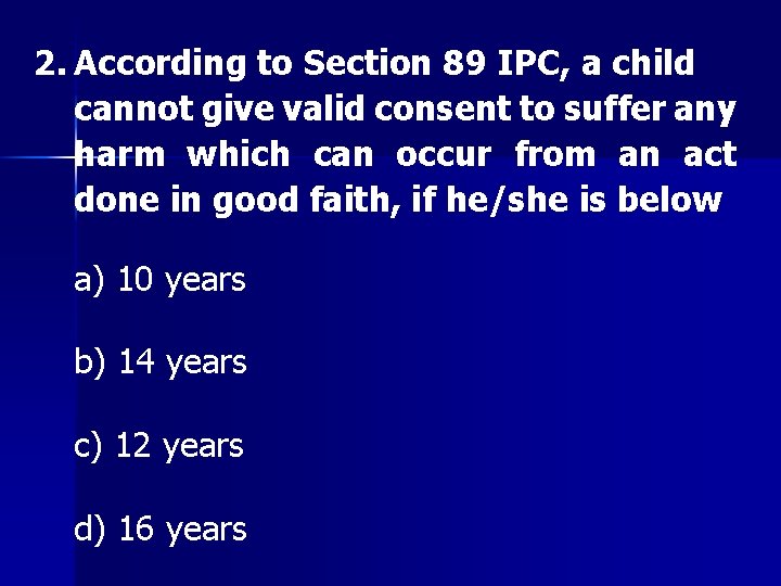 2. According to Section 89 IPC, a child cannot give valid consent to suffer