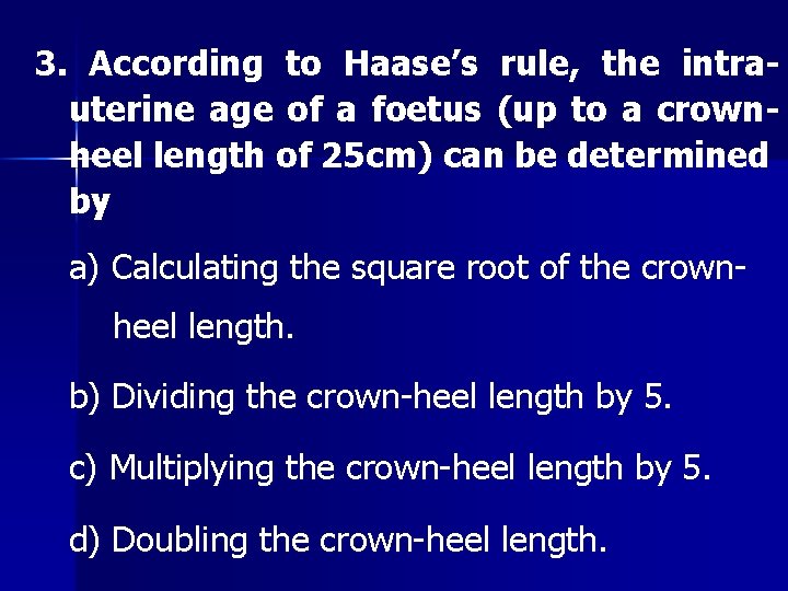 3. According to Haase’s rule, the intrauterine age of a foetus (up to a