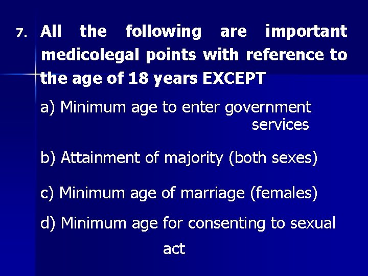 7. All the following are important medicolegal points with reference to the age of