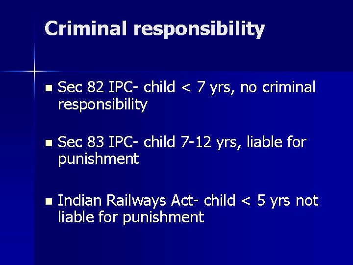 Criminal responsibility n Sec 82 IPC- child < 7 yrs, no criminal responsibility n