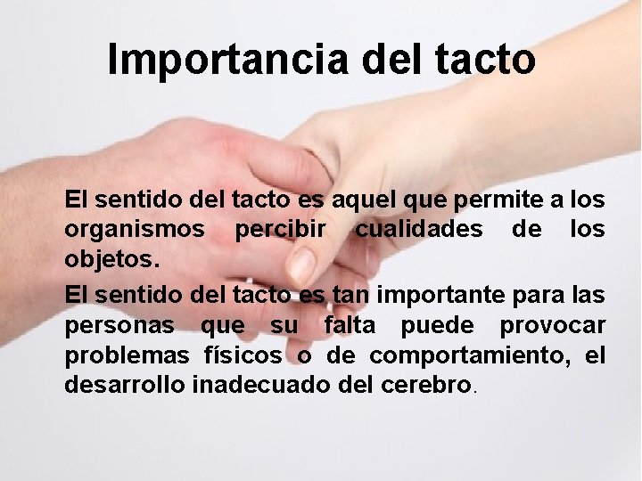 Importancia del tacto El sentido del tacto es aquel que permite a los organismos