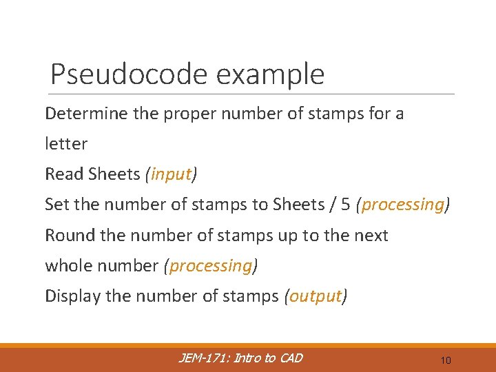 Pseudocode example Determine the proper number of stamps for a letter Read Sheets (input)