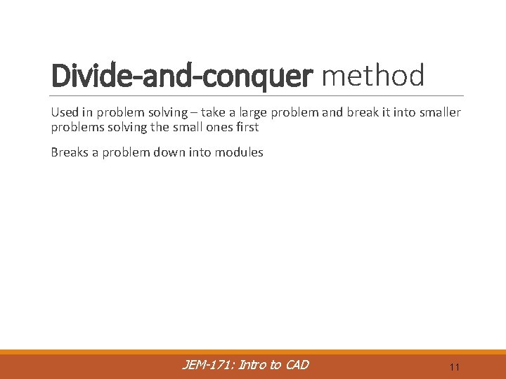 Divide-and-conquer method Used in problem solving – take a large problem and break it