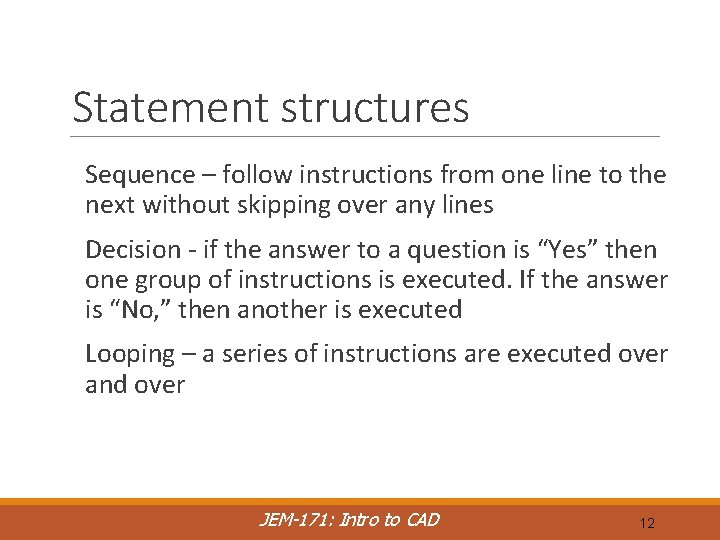 Statement structures Sequence – follow instructions from one line to the next without skipping