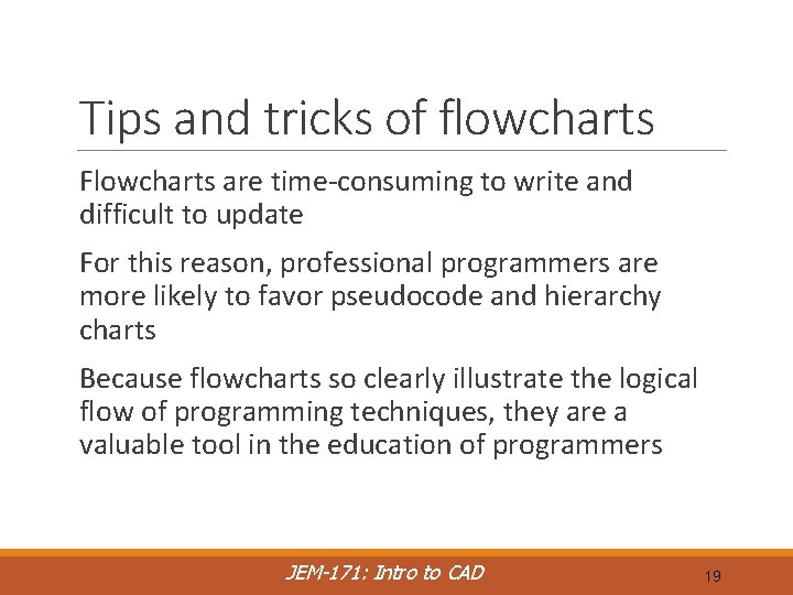 Tips and tricks of flowcharts Flowcharts are time-consuming to write and difficult to update