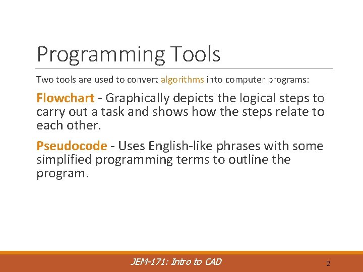 Programming Tools Two tools are used to convert algorithms into computer programs: Flowchart -