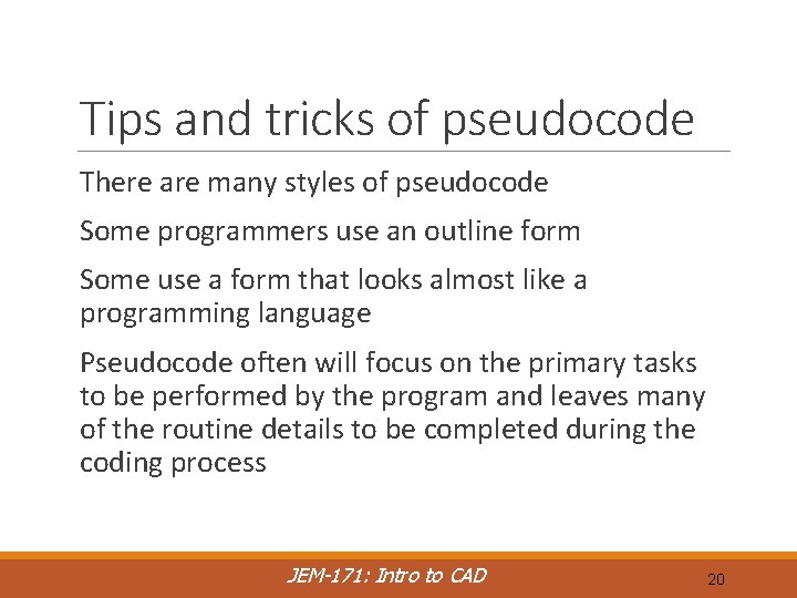 Tips and tricks of pseudocode There are many styles of pseudocode Some programmers use