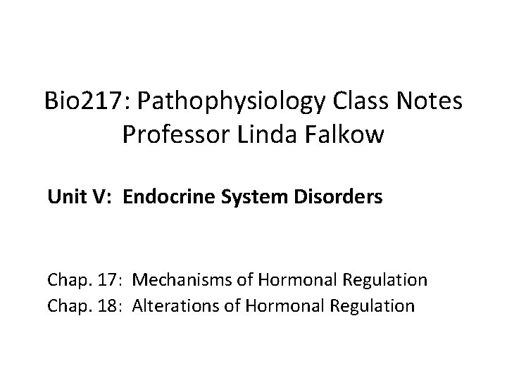 Bio 217: Pathophysiology Class Notes Professor Linda Falkow Unit V: Endocrine System Disorders Chap.
