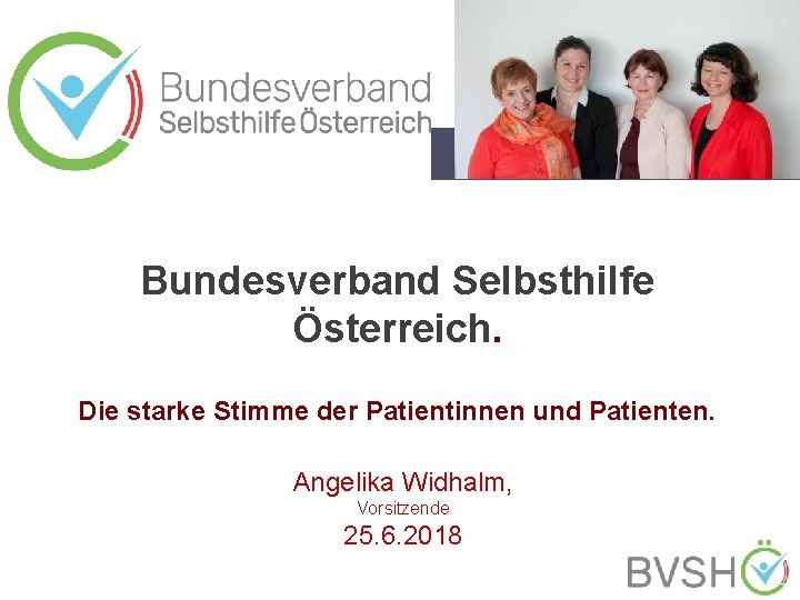 Bundesverband Selbsthilfe Österreich. Die starke Stimme der Patientinnen und Patienten. Angelika Widhalm, Vorsitzende 25.