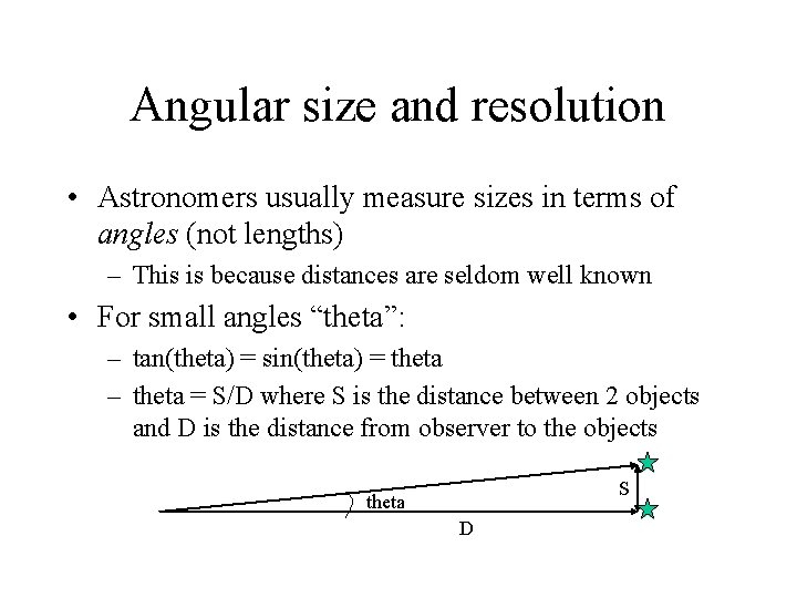 Angular size and resolution • Astronomers usually measure sizes in terms of angles (not