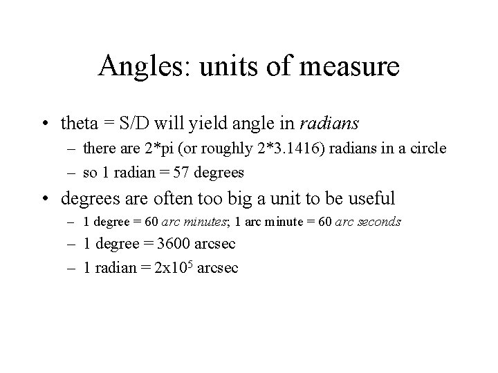 Angles: units of measure • theta = S/D will yield angle in radians –