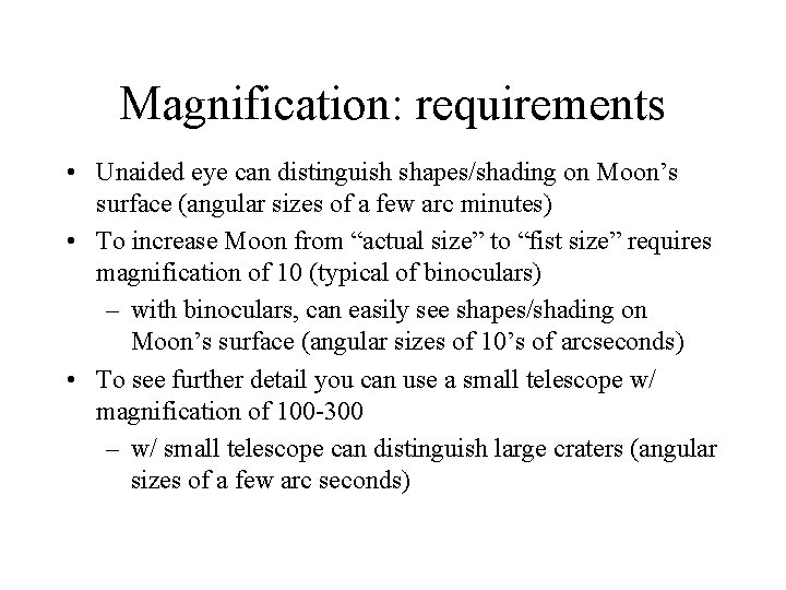 Magnification: requirements • Unaided eye can distinguish shapes/shading on Moon’s surface (angular sizes of