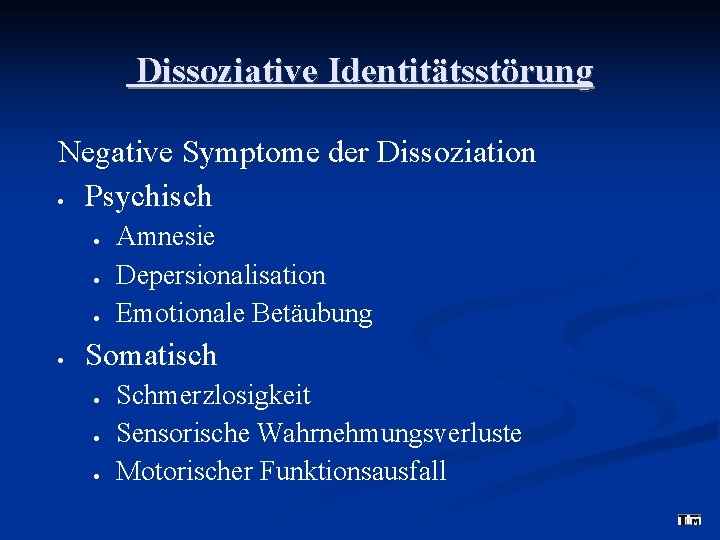 Dissoziative Identitätsstörung Negative Symptome der Dissoziation Psychisch Amnesie Depersionalisation Emotionale Betäubung Somatisch Schmerzlosigkeit Sensorische
