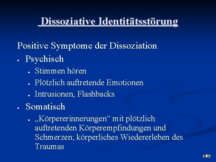 Dissoziative Identitätsstörung Positive Symptome der Dissoziation Psychisch Stimmen hören Plötzlich auftretende Emotionen Intrusionen, Flashbacks