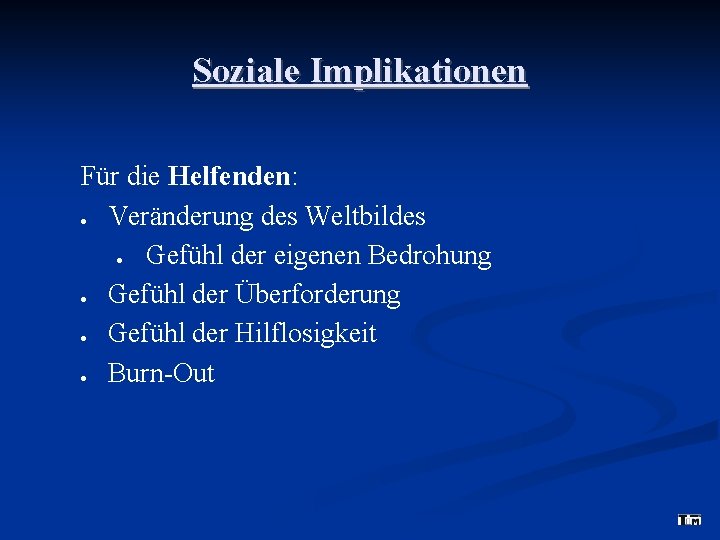 Soziale Implikationen Für die Helfenden: Veränderung des Weltbildes Gefühl der eigenen Bedrohung Gefühl der