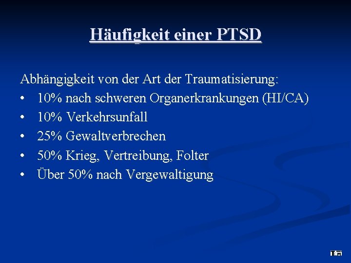 Häufigkeit einer PTSD Abhängigkeit von der Art der Traumatisierung: • 10% nach schweren Organerkrankungen