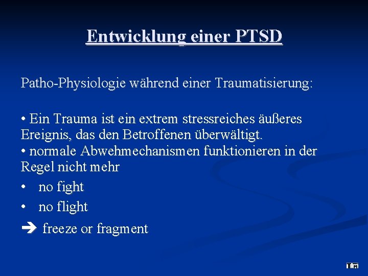 Entwicklung einer PTSD Patho-Physiologie während einer Traumatisierung: • Ein Trauma ist ein extrem stressreiches