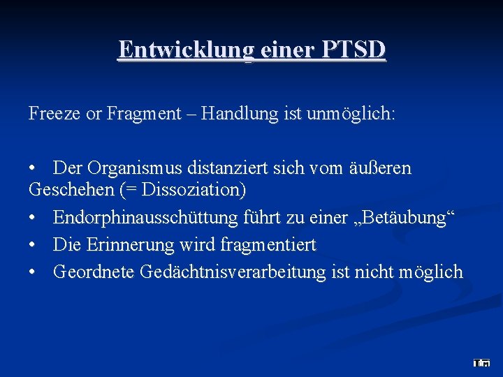 Entwicklung einer PTSD Freeze or Fragment – Handlung ist unmöglich: • Der Organismus distanziert