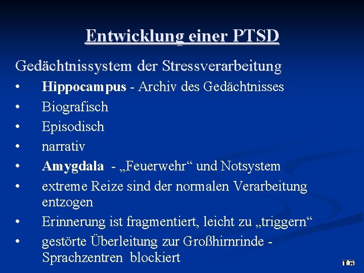 Entwicklung einer PTSD Gedächtnissystem der Stressverarbeitung • • Hippocampus - Archiv des Gedächtnisses Biografisch