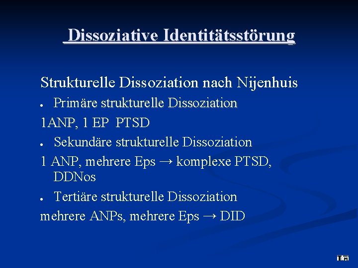 Dissoziative Identitätsstörung Strukturelle Dissoziation nach Nijenhuis Primäre strukturelle Dissoziation 1 ANP, 1 EP PTSD