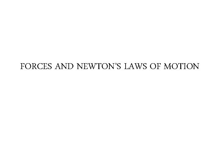 FORCES AND NEWTON’S LAWS OF MOTION 