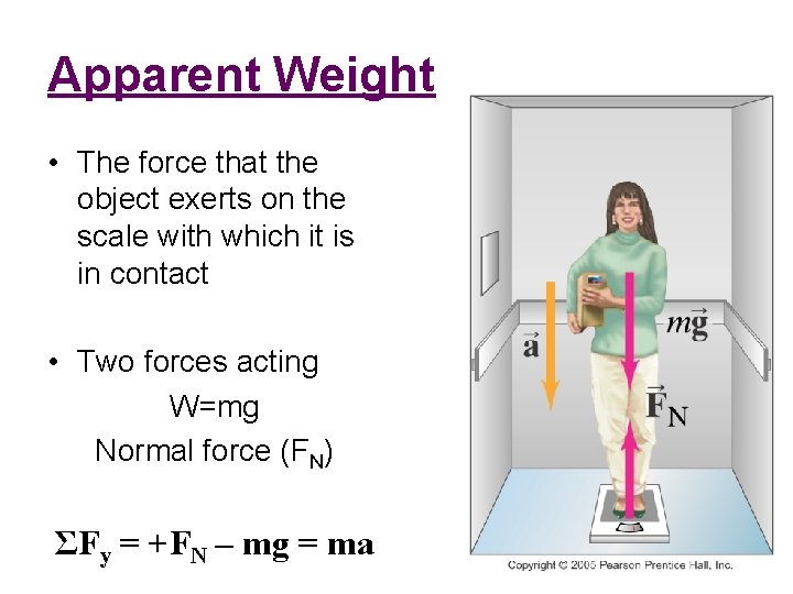 Apparent Weight • The force that the object exerts on the scale with which