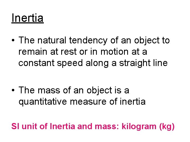 Inertia • The natural tendency of an object to remain at rest or in