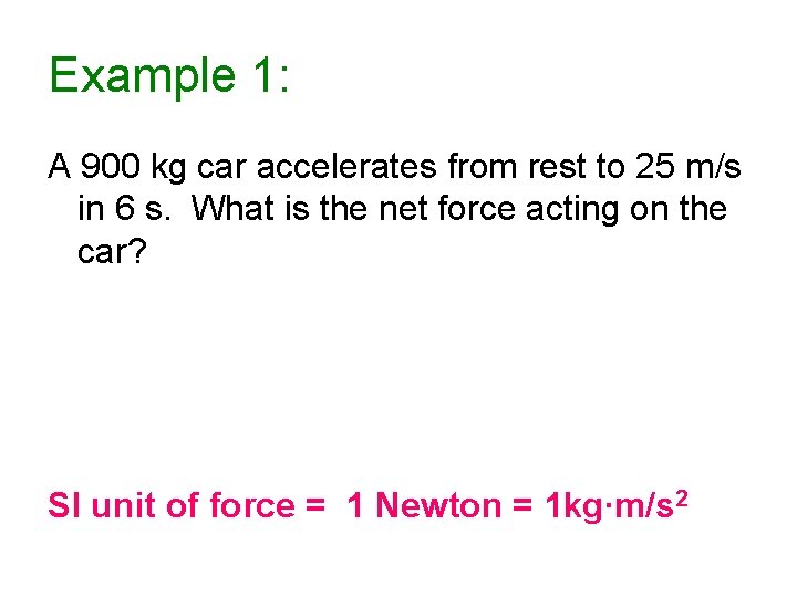 Example 1: A 900 kg car accelerates from rest to 25 m/s in 6