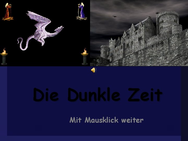 Die Dunkle Zeit Mausklick weiter 