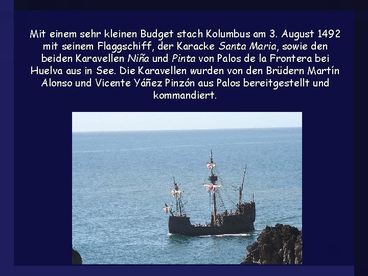 Mit einem sehr kleinen Budget stach Kolumbus am 3. August 1492 mit seinem Flaggschiff,