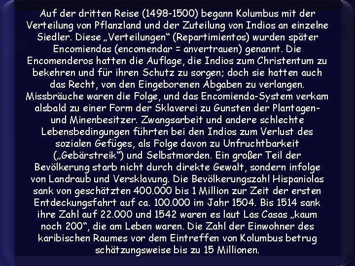 Auf der dritten Reise (1498 -1500) begann Kolumbus mit der Verteilung von Pflanzland und