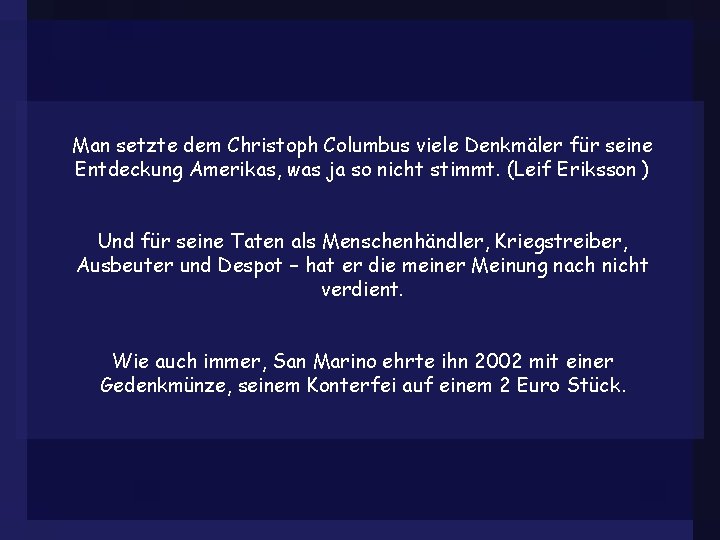 Man setzte dem Christoph Columbus viele Denkmäler für seine Entdeckung Amerikas, was ja so