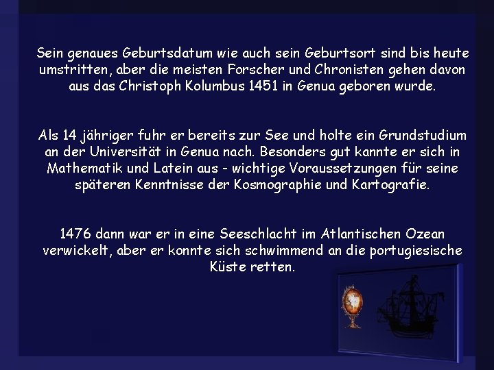 Sein genaues Geburtsdatum wie auch sein Geburtsort sind bis heute umstritten, aber die meisten