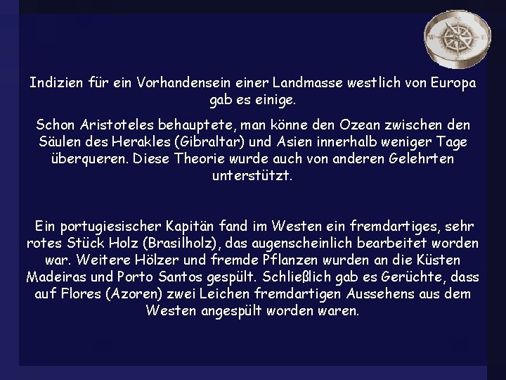 Indizien für ein Vorhandensein einer Landmasse westlich von Europa gab es einige. Schon Aristoteles