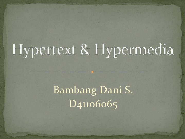 Hypertext & Hypermedia Bambang Dani S. D 41106065 