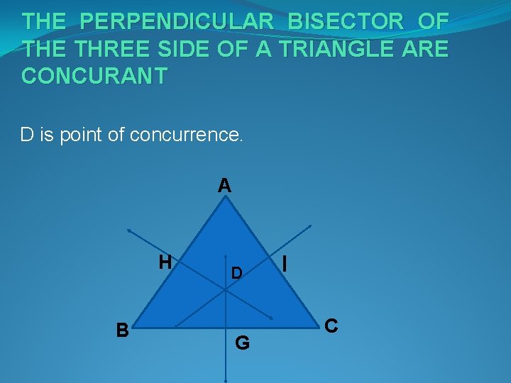 THE PERPENDICULAR BISECTOR OF THE THREE SIDE OF A TRIANGLE ARE CONCURANT D is